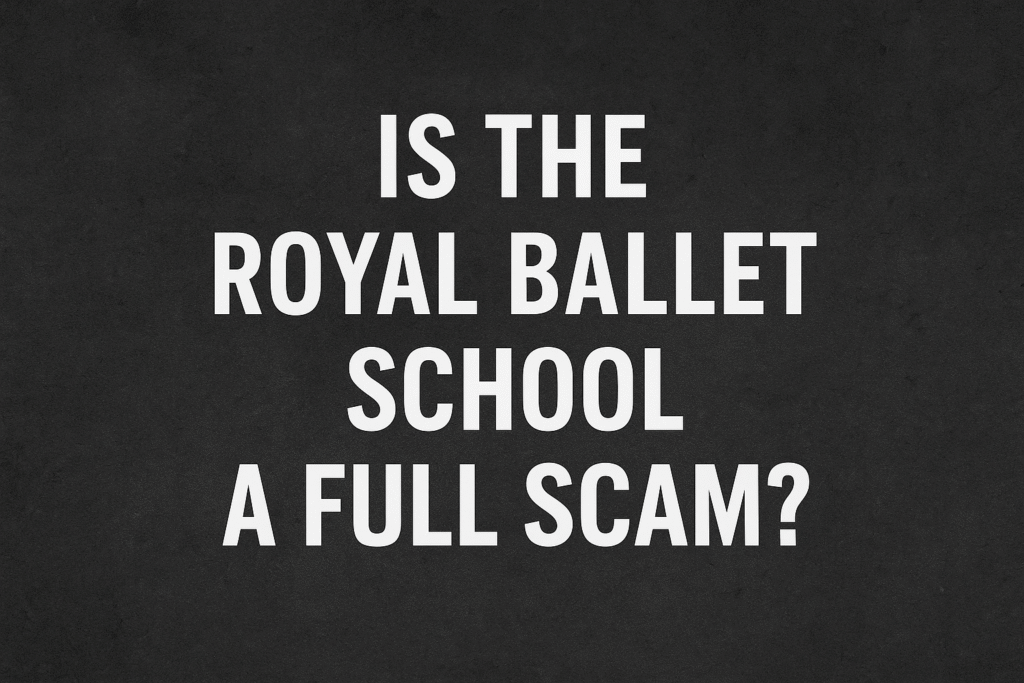 Is the Royal Ballet School a Full Scam? A Critical Investigation Royal Ballet School
