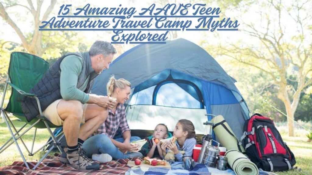 15 Amazing AAVE Teen Adventure Travel Camp Myths Explored aave teen adventure travel camp