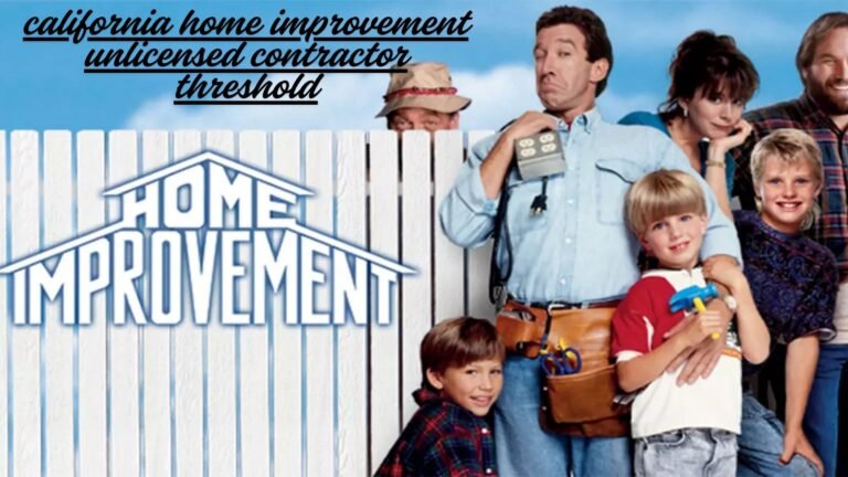 california home improvement unlicensed contractor threshold​