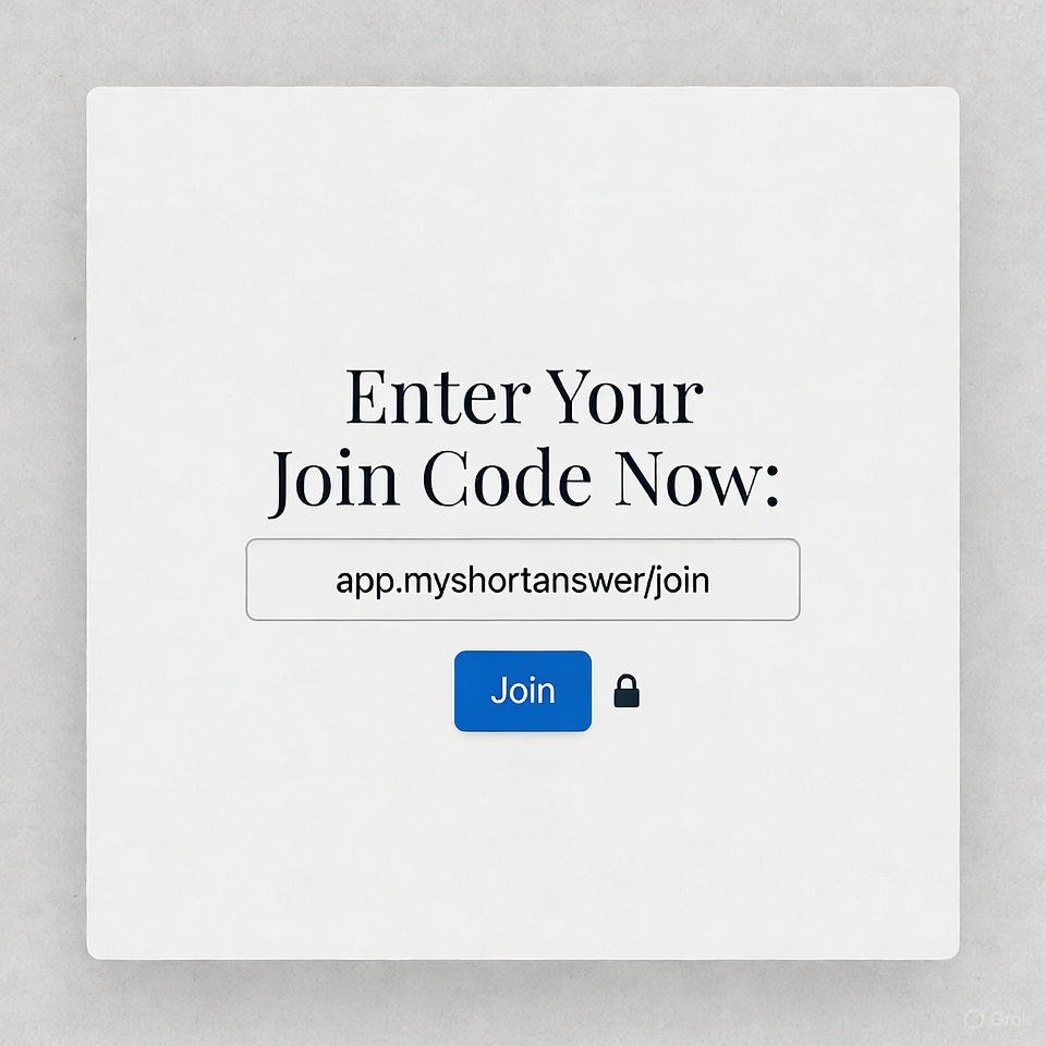 Enter Your Join Code Now: app.myshortanswer/join app.myshortanswer/join